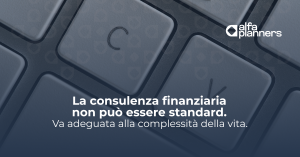 Scopri di più sull'articolo La consulenza non può essere standard. Va adeguata alla complessità della vita.