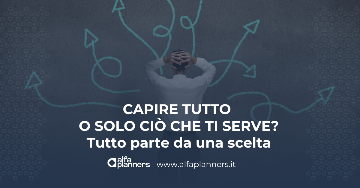 Scopri di più sull'articolo Capire tutto o solo ciò che ti serve?